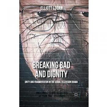 Breaking Bad and Dignity: Unity and Fragmentation in the Serial Television Drama