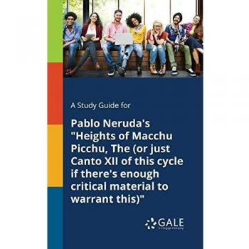 Pablo Neruda's Heights of Macchu Picchu Comprehensive Study Guide