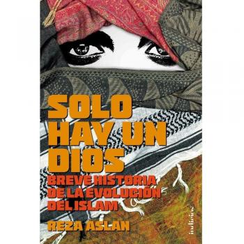 Solo hay un Dios: Breve historia de la evolución del Islam