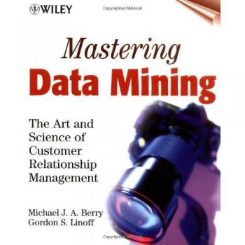 Mastering Data Mining: The Art and Science of Customer Relationship Management