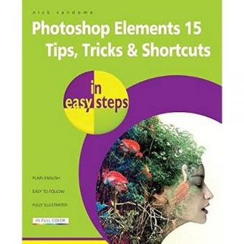 Photoshop Elements 15 Tips Tricks & Shortcuts in Easy Steps Paperback