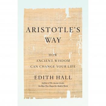 Aristotle's Way: How Ancient Wisdom Can Change Your Life