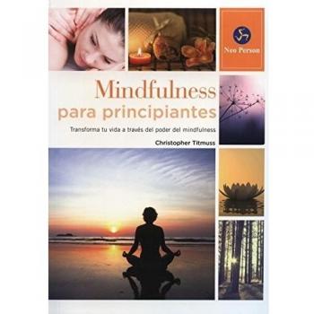 Mindfulness Para Principiantes: Transforma tu vida a través del poder del mindfulness - Christopher Titmuss