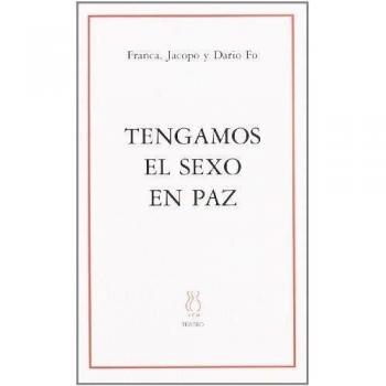 Tengamos el sexo en paz - Franca / Jacopo/dario Fo