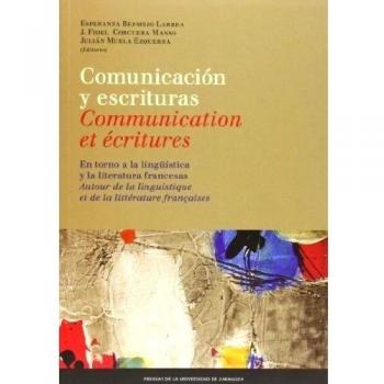 Comunicación y escrituras: en torno a la lingüística y la literatura francesas / Communication et écritures: autour de la linguistique et de la littérature françaises