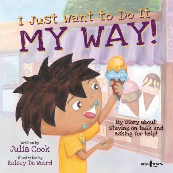 I Just Want To Do It My Way!: My Story about Staying on Task and Asking for Help!volume 5