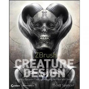 ZBrush Creature Design: Creating Dynamic Concept Imagery for Film and Games