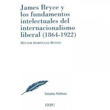 James Bryce y los fundamentos intelectuales del internacionalismo liberal