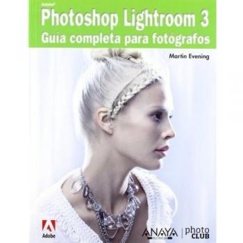 Adobe Photoshop Lightroom 3. Guía completa para fotógrafos