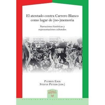 Atentado Contra Carrero Blanco Como Lugar De No Memoria El
