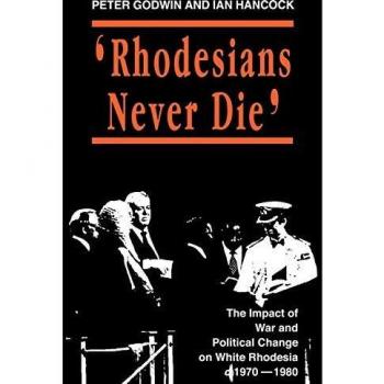 Rhodesians Never Die: Change on White Rhodesia, C.1970-1980