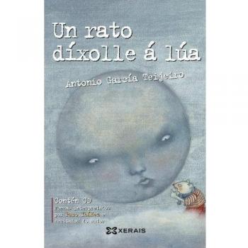 Un rato díxolle á lúa: Antoloxía da poesía de Antonio García Teijeiro
