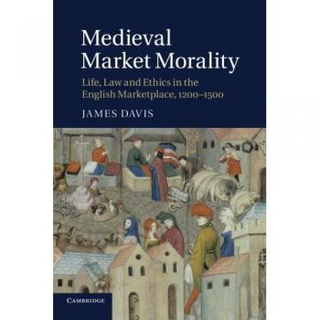 Moralidad del Mercado Medieval: Vida, Ley y Ética en el Mercado Inglés, 1200-1500