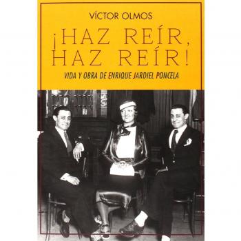 ¡Haz Reír, Haz Reír!: Vida y obra de Enrique Jardiel Poncela