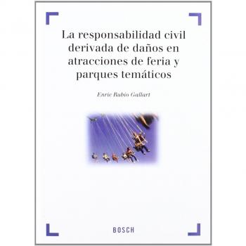 La responsabilidad civil derivada de daños en atracciones de feria y parques temáticos - E. Rubio Gallart