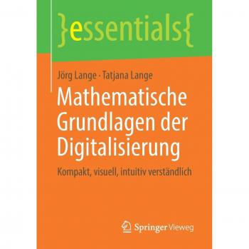 Mathematische Grundlagen der Digitalisierung: Kompakt, visuell, intuitiv verständlich