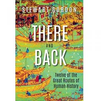 There and Back: Twelve of the Great Routes of Human History