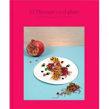 El Thyssen en el plato La colección interpretada por 25 grandes chefs - A.a.v.v.