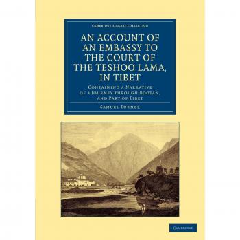 Embajada al Tribunal del Lama Teshoo en Tíbet: Relato de un Viaje a través de Bootan y Parte de Tíbet (Colección Cambridge - Viajes y Exploración en Asia)