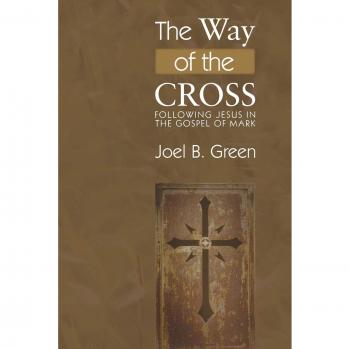 The Way of the Cross: Following Jesus in the Gospel of Mark by Joel B. Green - Christian Devotional Book