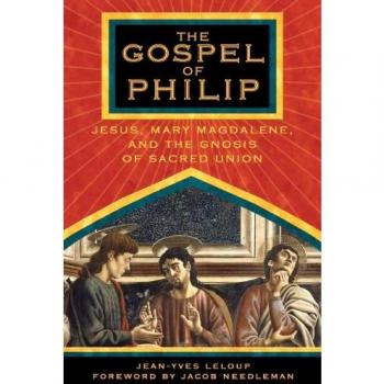 The Gospel of Philip: Jesus, Mary Magdalene, and the Gnosis of Sacred Union