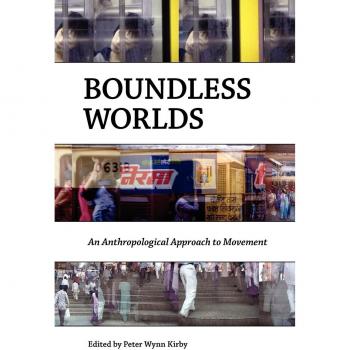 Boundless Worlds: An Anthropological Exploration of Movement