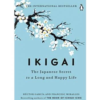 Ikigai: The Japanese Secret to a Long and Happy Life
