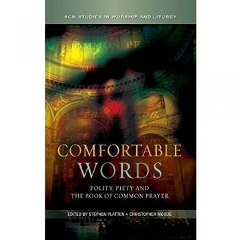 Comfortable Words: Polity, Piety and the Book of Common Prayer (SCM Studies in Worship & Liturgy Series