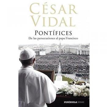 Pontífices: De las persecuciones al papa Francisco