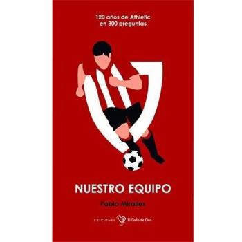 Nuestro equipo: 120 años de Athletic en 300 preguntas