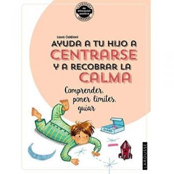Ayuda a tu hijo a centrarse y a recobrar la calma. Comprender, poner límites, guiar