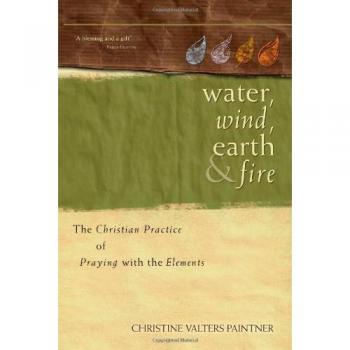 Water, Wind, Earth & Fire: The Christian Practice of Praying with the Elements
