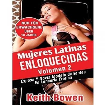 Mujeres Latinas  Enloquecidas Volumen 2: Esposa Y Novia Modelo Calientes  En Lencería Erótica