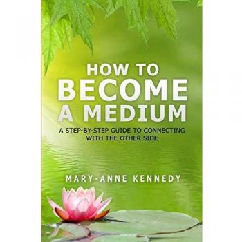 How to Become a Medium: A Step-By-Step Guide to Connecting with the Other Side