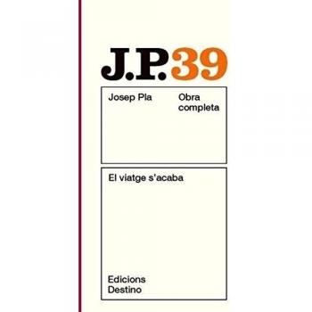 El viatge s'acaba: O.C.Josep Pla. Volum 39