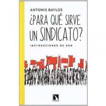 ¿Para Qué Sirve Un Sindicato? Instrucciones De Uso: 400 - Antonio Baylos