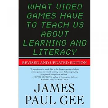 What Video Games Have to Teach Us About Learning and Literacy: Revised and Updated Edition