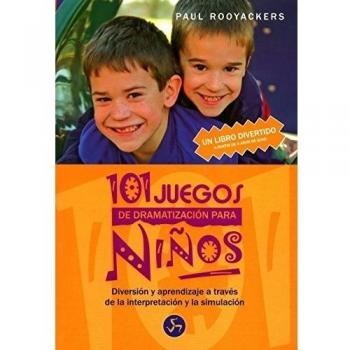 101 Juegos De Dramatización Para Niños: Diversión y aprendizaje a través de la interpretación y de la simulación - a partir de 4 años