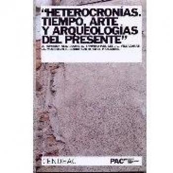 HETEROCRONÍAS: TIEMPO, ARTE Y ARQUEOLOGÍA DEL PRESENTE
