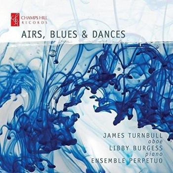 Airs Blues And Dances [James Turnbull; Libby Burgess; Ensemble Perpetuo] [CHAMPS HILL; CHRCD099]