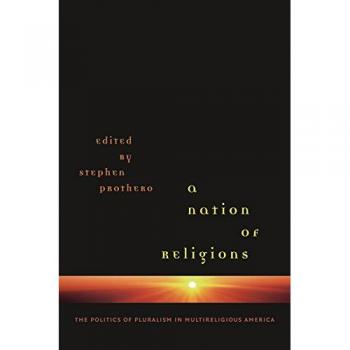 A Nation of Religions: The Politics of Pluralism in Multireligious America - Book, University of North Carolina Press, ISBN 978-1469654050, Publication Date: July 1, 2019