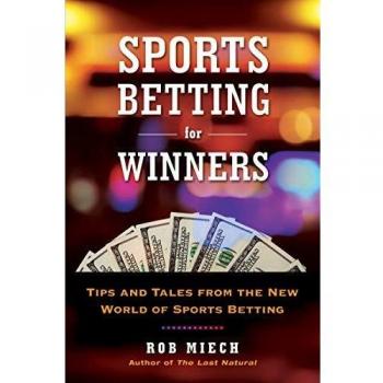 Sports Betting for Winners: Tips and Tales from the New World of Sports Betting