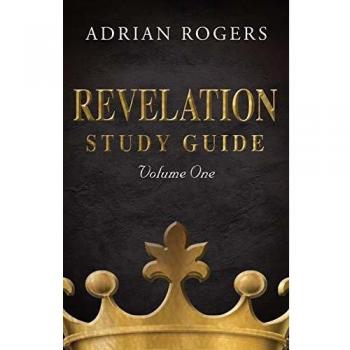Adrian Rogers Revelation Study Guide Volume 1: Expository Analysis of Chapters 1-13