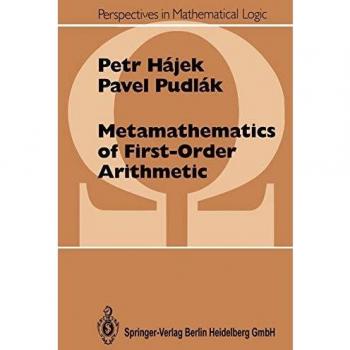 Metamathematics of First-Order Arithmetic: Perspectives in Mathematical Logic by Pavel Pudlak and Petr Hajek