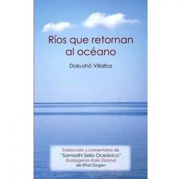 Ríos que retornan al océano: Traducción y comentarios del Samadhi Sello Oceánico de Eihei Dôgen - Francisco Villalba Fernández