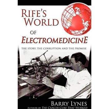 Rife's World of Electromedicine: The Story, the Corruption and the Promise