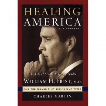 Healing America: The Life of Senate Majority Leader William H. First, M.D