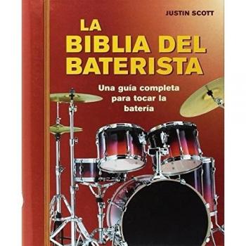 La biblia del baterista: Una guía completa para tocar la batería - Justin Scott