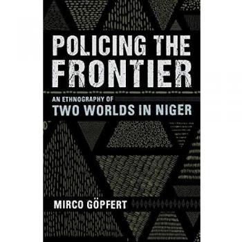 Policing the Frontier: An Ethnography of Two Worlds in Niger