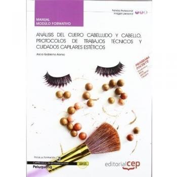 Manual Análisis del cuero cabelludo y cabello, protocolos de trabajos técnicos y cuidados capilares estéticos. Certificados de Profesionalidad